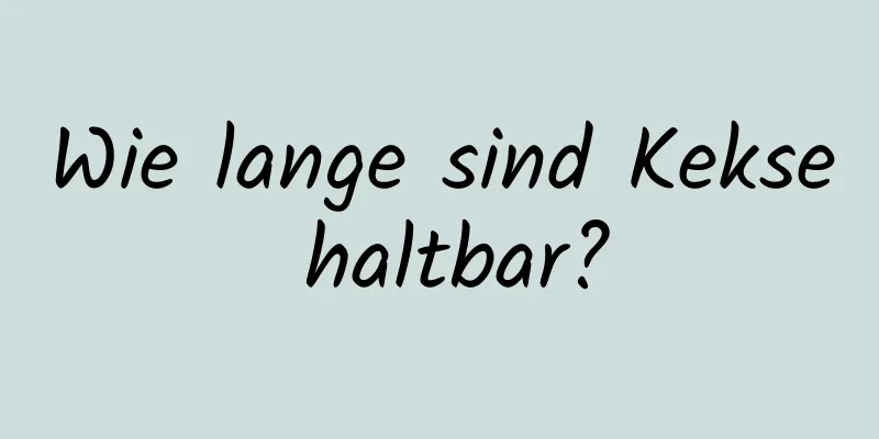 Wie lange sind Kekse haltbar?