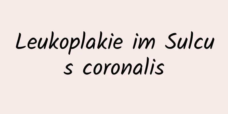 Leukoplakie im Sulcus coronalis