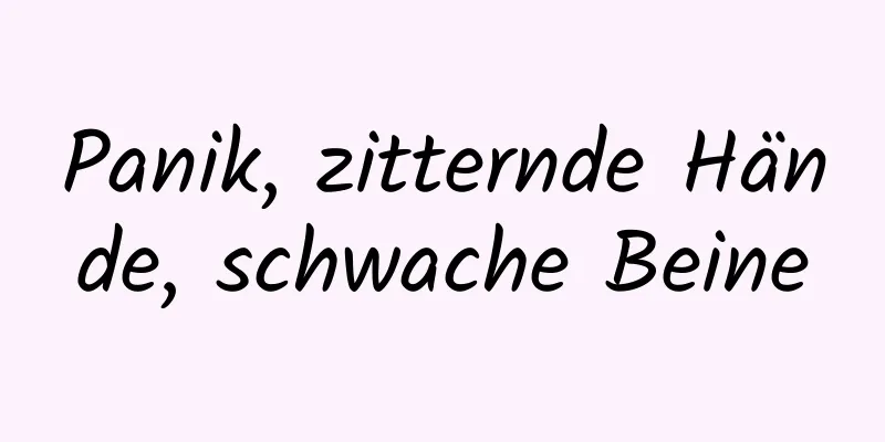 Panik, zitternde Hände, schwache Beine
