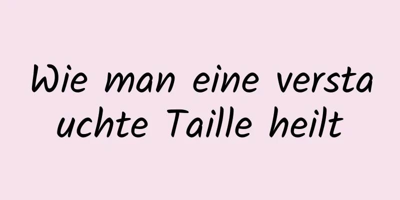 Wie man eine verstauchte Taille heilt