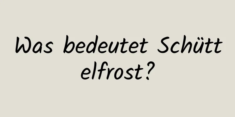 Was bedeutet Schüttelfrost?