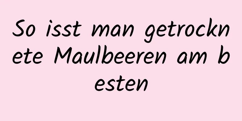So isst man getrocknete Maulbeeren am besten