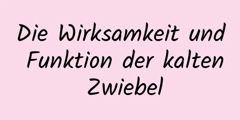 Die Wirksamkeit und Funktion der kalten Zwiebel