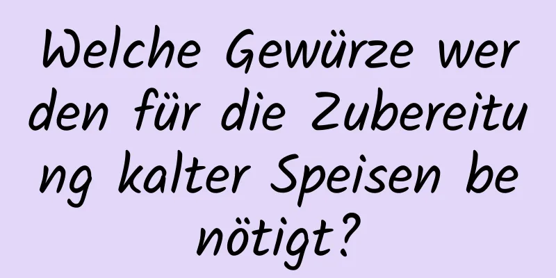 Welche Gewürze werden für die Zubereitung kalter Speisen benötigt?