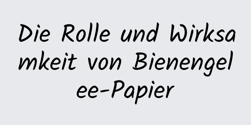 Die Rolle und Wirksamkeit von Bienengelee-Papier