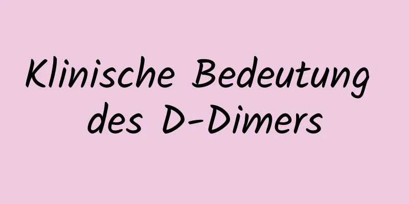 Klinische Bedeutung des D-Dimers