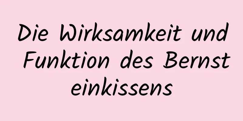 Die Wirksamkeit und Funktion des Bernsteinkissens