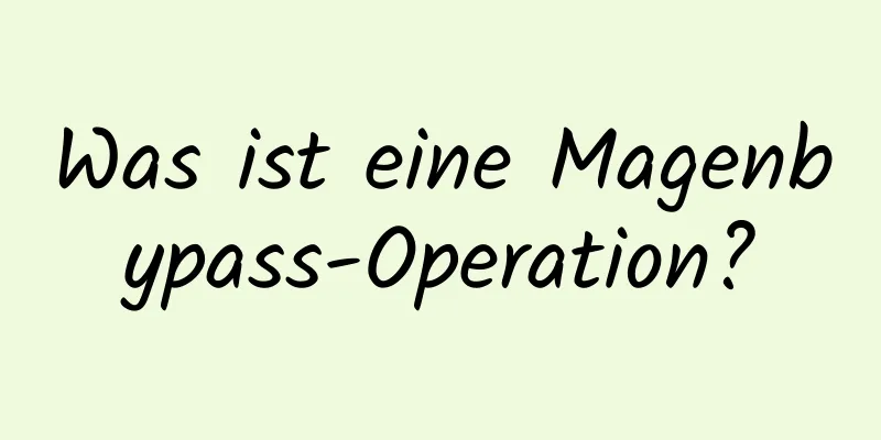 Was ist eine Magenbypass-Operation?