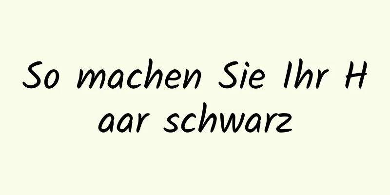 So machen Sie Ihr Haar schwarz