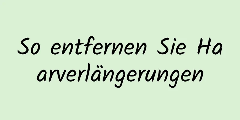 So entfernen Sie Haarverlängerungen