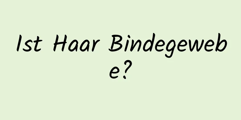 Ist Haar Bindegewebe?
