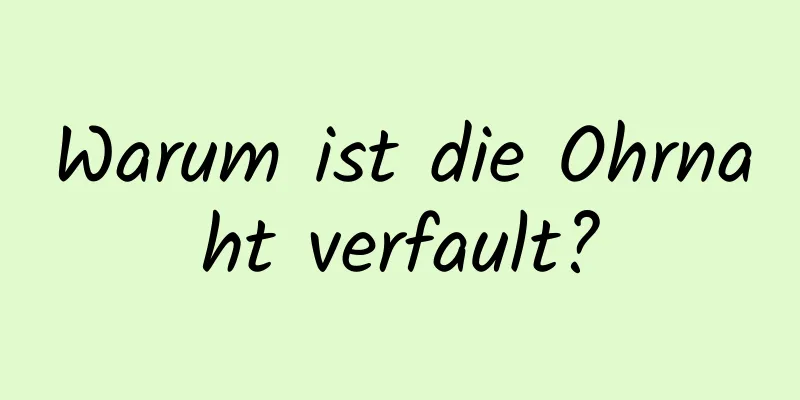 Warum ist die Ohrnaht verfault?
