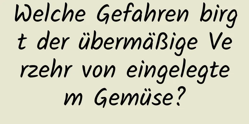 Welche Gefahren birgt der übermäßige Verzehr von eingelegtem Gemüse?