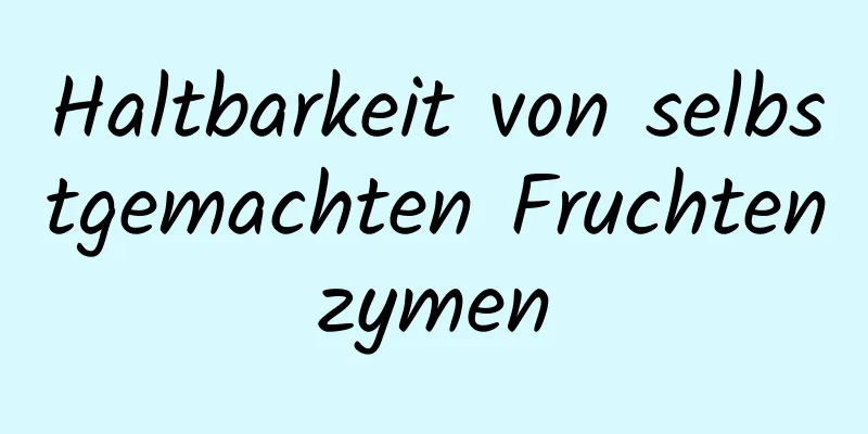 Haltbarkeit von selbstgemachten Fruchtenzymen