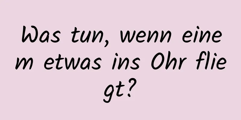 Was tun, wenn einem etwas ins Ohr fliegt?