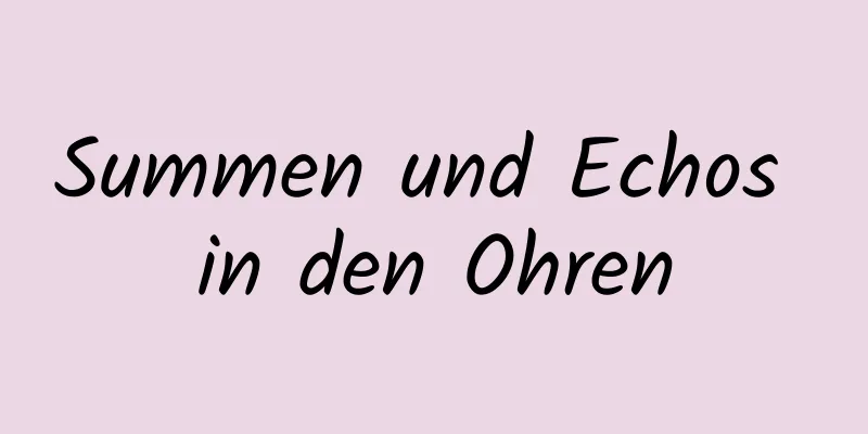 Summen und Echos in den Ohren