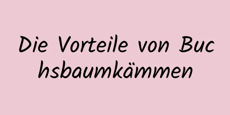 Die Vorteile von Buchsbaumkämmen