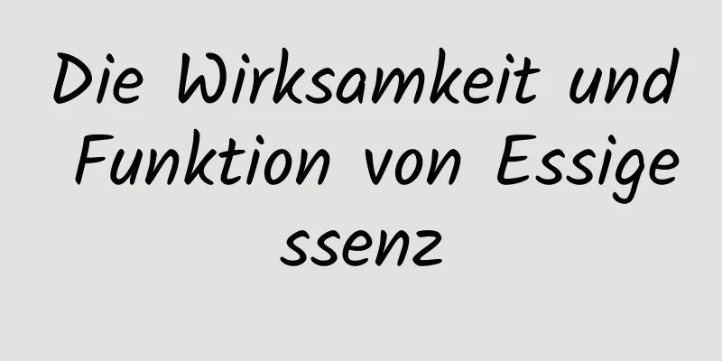 Die Wirksamkeit und Funktion von Essigessenz