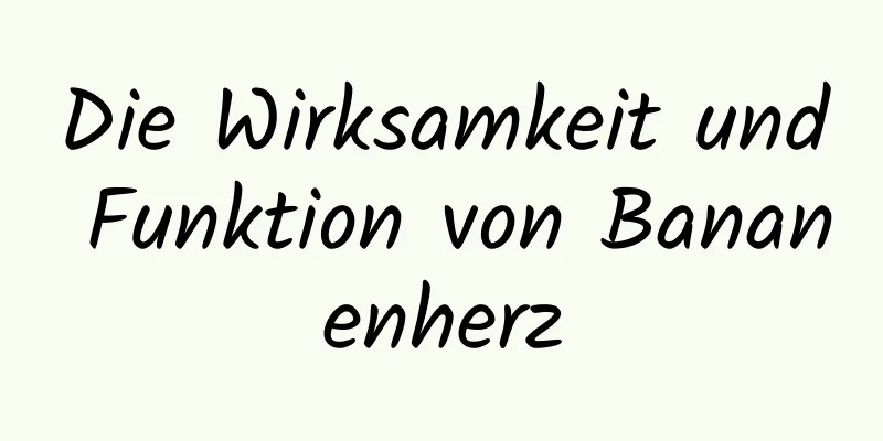 Die Wirksamkeit und Funktion von Bananenherz