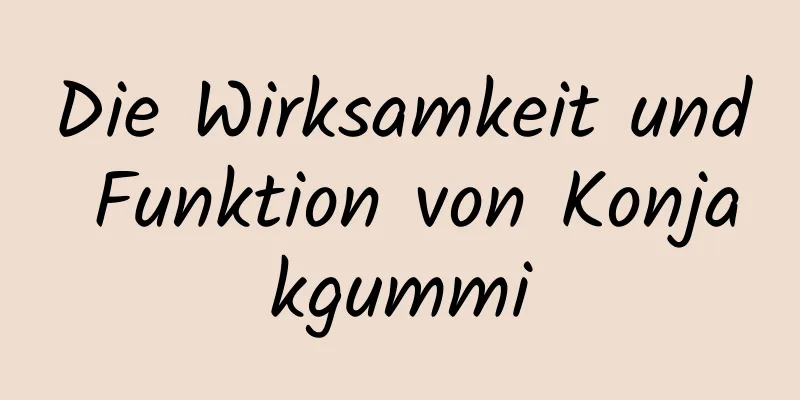 Die Wirksamkeit und Funktion von Konjakgummi