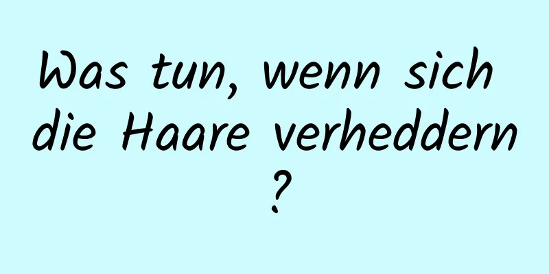 Was tun, wenn sich die Haare verheddern?