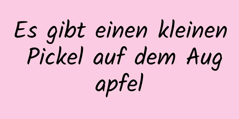 Es gibt einen kleinen Pickel auf dem Augapfel