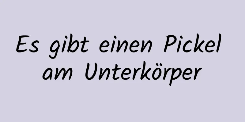 Es gibt einen Pickel am Unterkörper