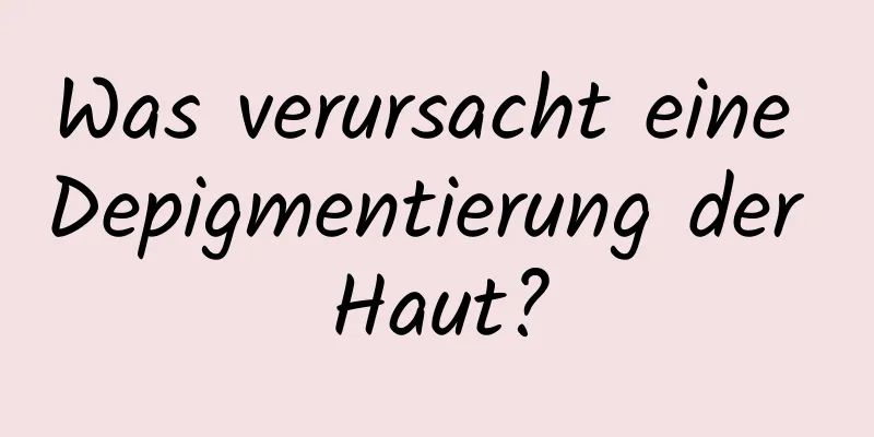 Was verursacht eine Depigmentierung der Haut?