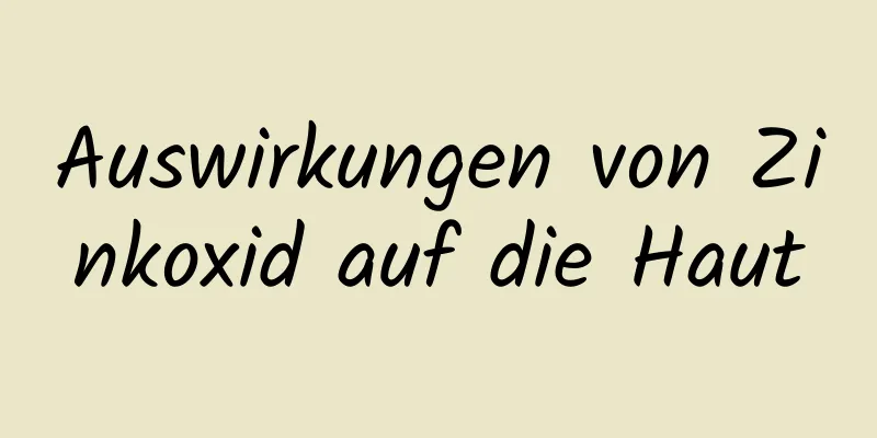 Auswirkungen von Zinkoxid auf die Haut