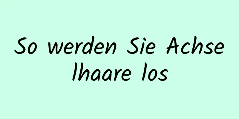 So werden Sie Achselhaare los
