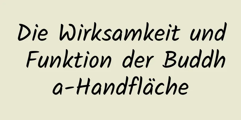 Die Wirksamkeit und Funktion der Buddha-Handfläche