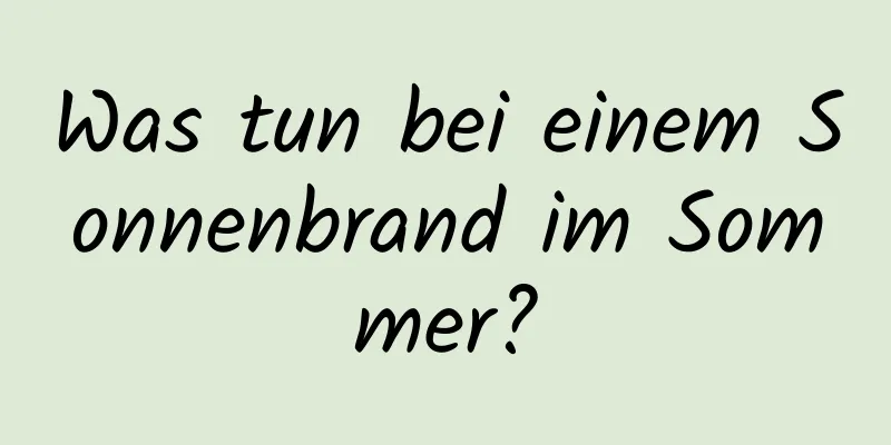 Was tun bei einem Sonnenbrand im Sommer?