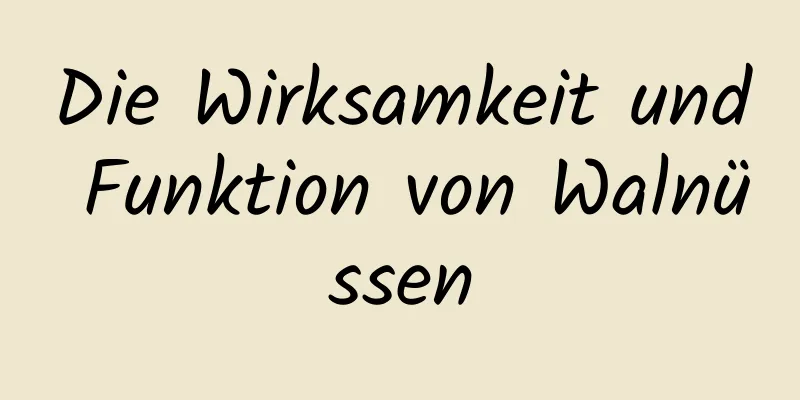 Die Wirksamkeit und Funktion von Walnüssen