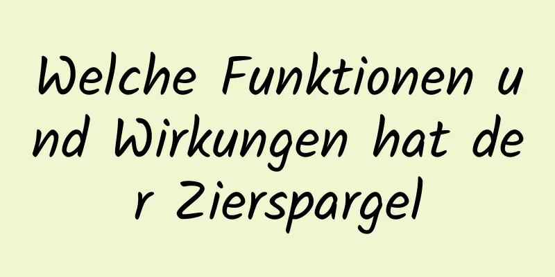 Welche Funktionen und Wirkungen hat der Zierspargel