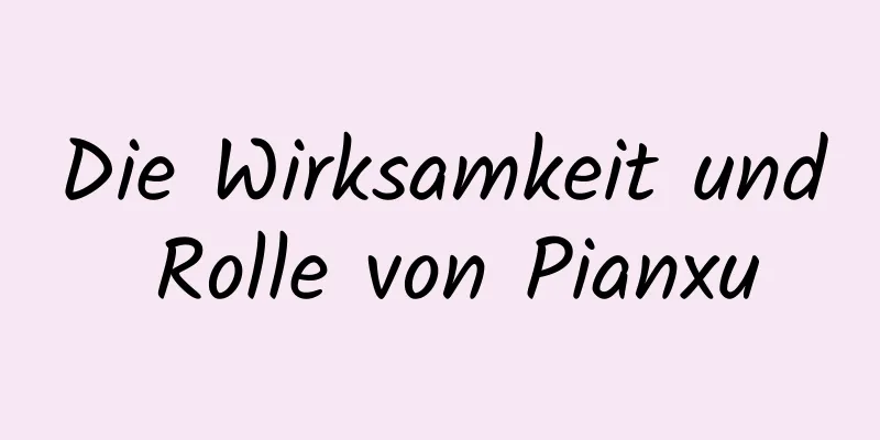 Die Wirksamkeit und Rolle von Pianxu