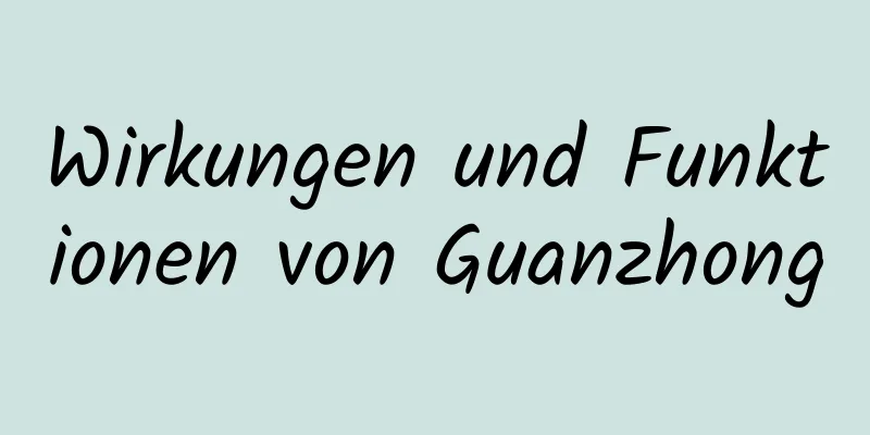 Wirkungen und Funktionen von Guanzhong