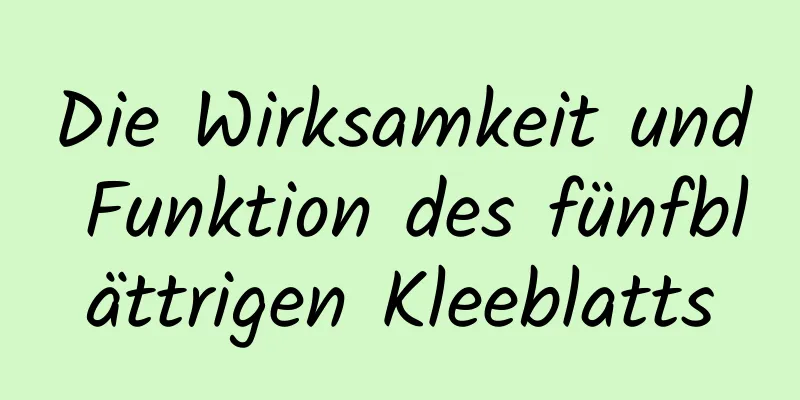 Die Wirksamkeit und Funktion des fünfblättrigen Kleeblatts