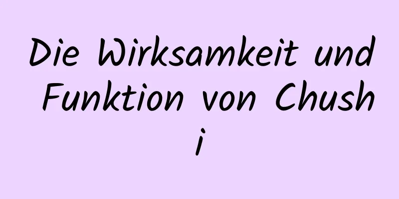 Die Wirksamkeit und Funktion von Chushi