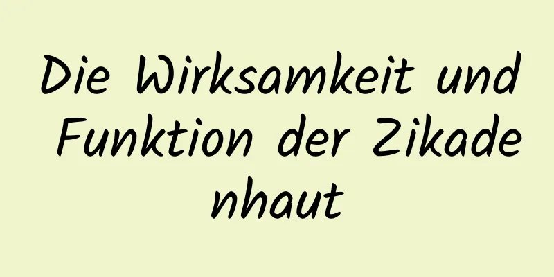 Die Wirksamkeit und Funktion der Zikadenhaut