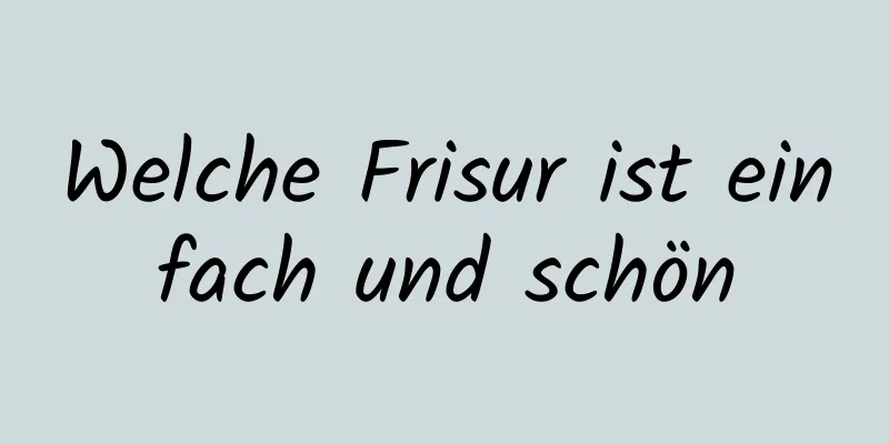 Welche Frisur ist einfach und schön