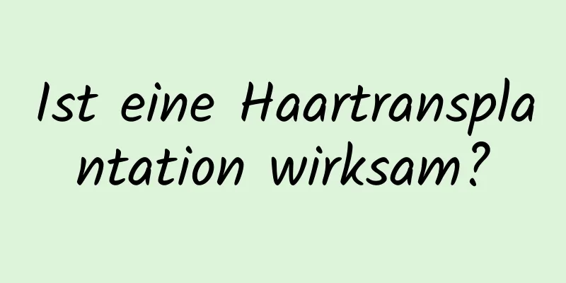 Ist eine Haartransplantation wirksam?