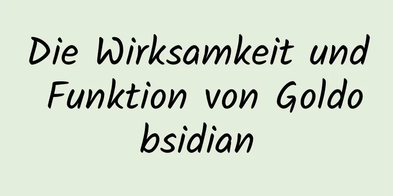 Die Wirksamkeit und Funktion von Goldobsidian