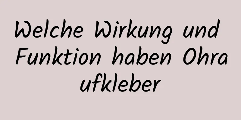 Welche Wirkung und Funktion haben Ohraufkleber