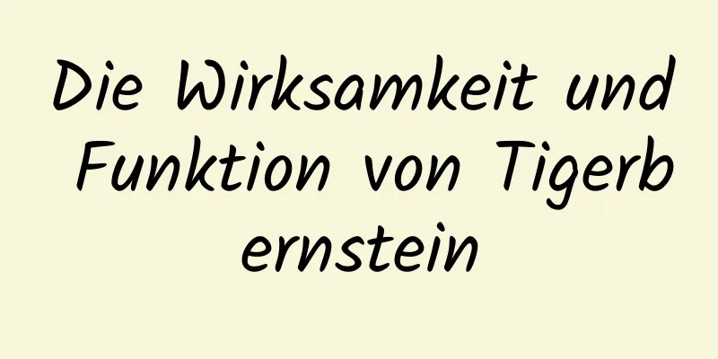 Die Wirksamkeit und Funktion von Tigerbernstein