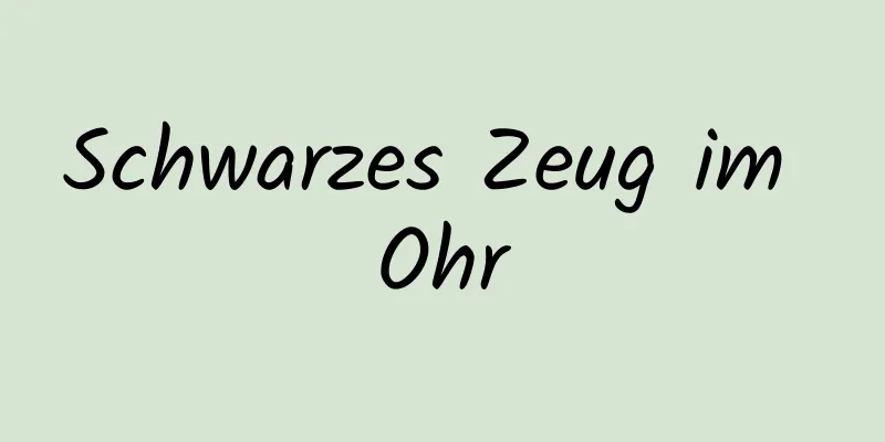 Schwarzes Zeug im Ohr