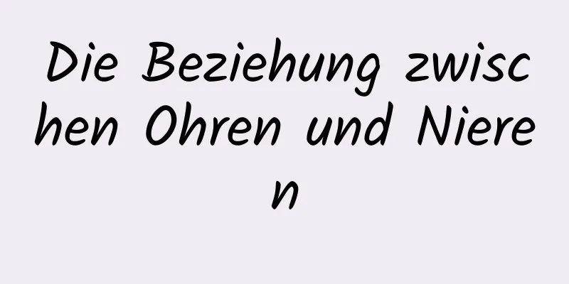 Die Beziehung zwischen Ohren und Nieren