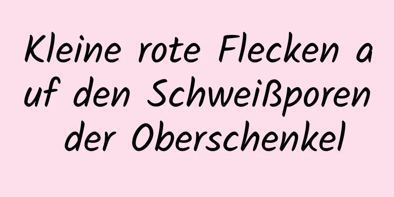Kleine rote Flecken auf den Schweißporen der Oberschenkel