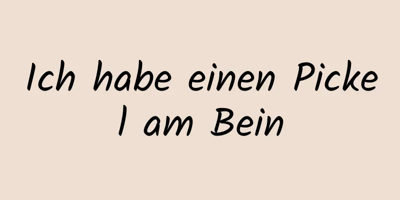 Ich habe einen Pickel am Bein