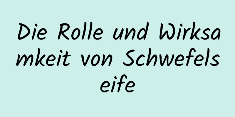 Die Rolle und Wirksamkeit von Schwefelseife