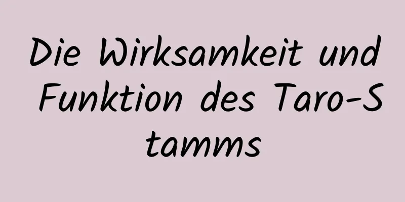 Die Wirksamkeit und Funktion des Taro-Stamms